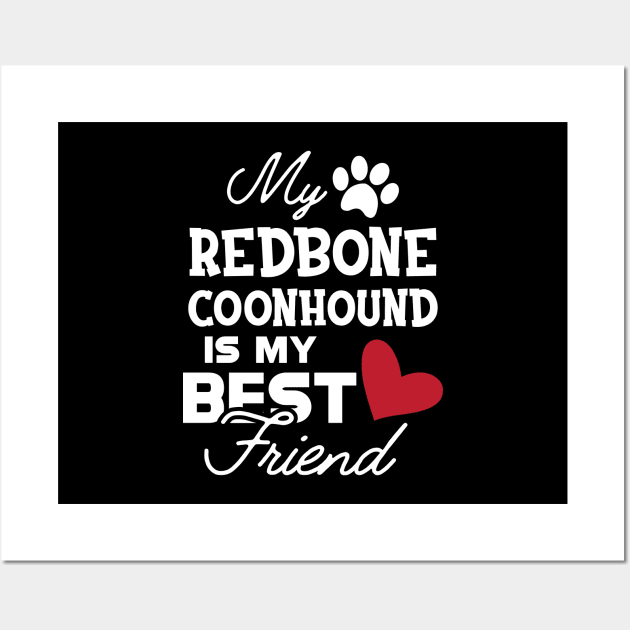 Redbone Coonhound Dog - My redbone coonhound is my best friend Wall Art by KC Happy Shop